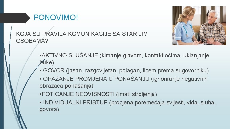 PONOVIMO! KOJA SU PRAVILA KOMUNIKACIJE SA STARIJIM OSOBAMA? • AKTIVNO SLUŠANJE (kimanje glavom, kontakt