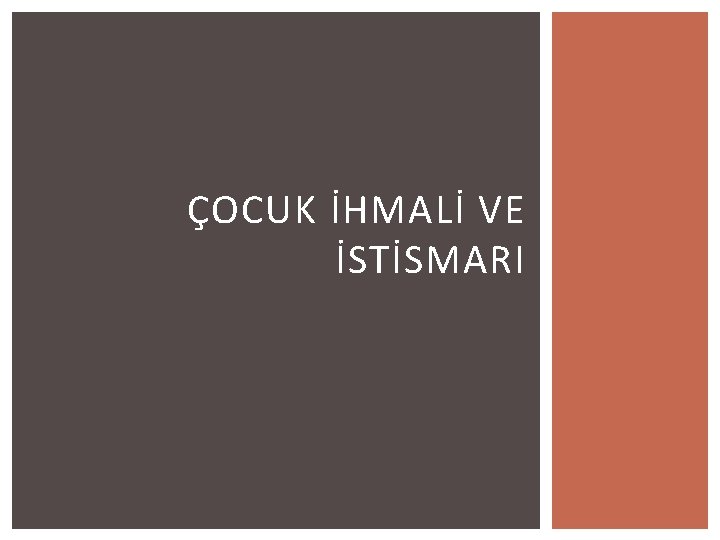 ÇOCUK İHMALİ VE İSTİSMARI 
