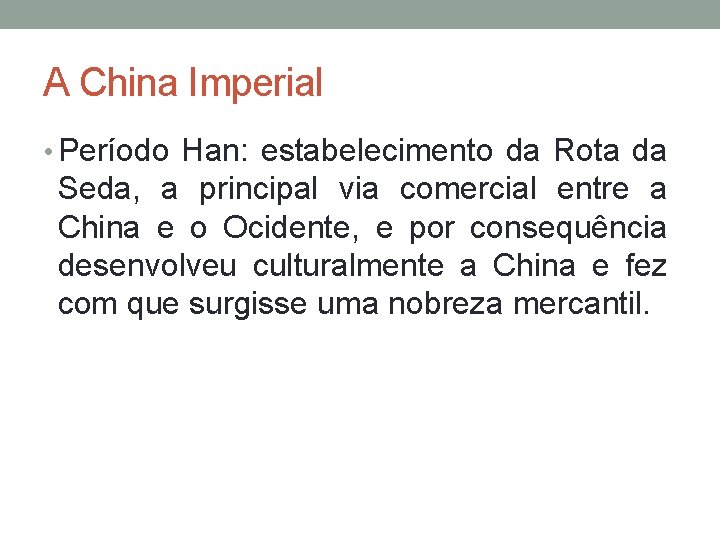 A China Imperial • Período Han: estabelecimento da Rota da Seda, a principal via