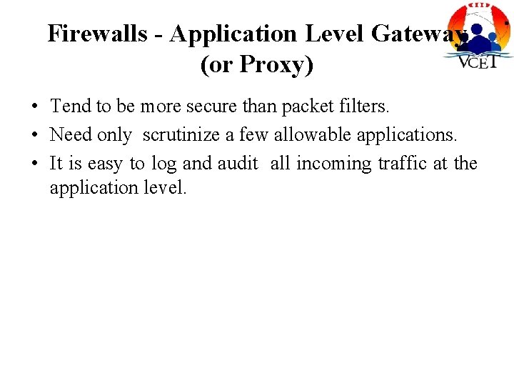 Firewalls - Application Level Gateway (or Proxy) • Tend to be more secure than