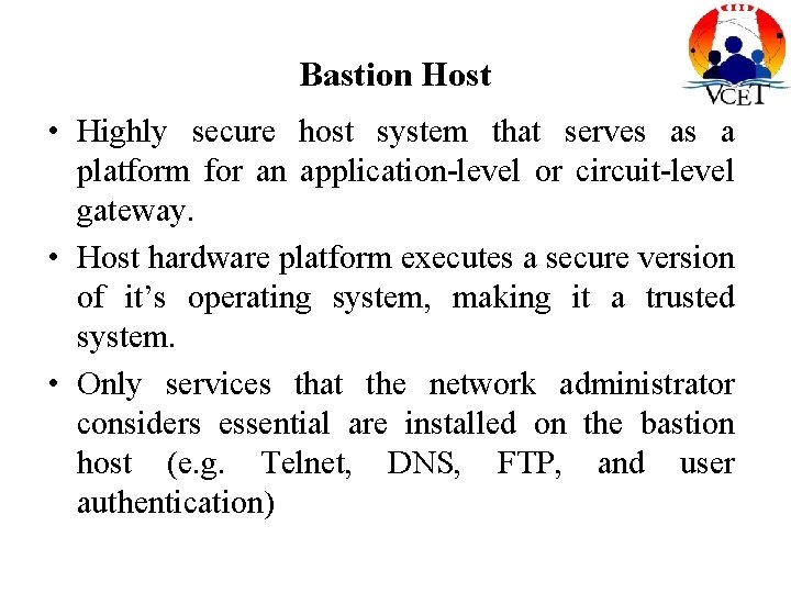 Bastion Host • Highly secure host system that serves as a platform for an