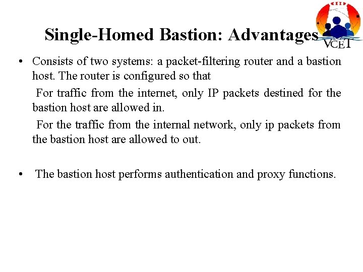 Single-Homed Bastion: Advantages • Consists of two systems: a packet-filtering router and a bastion