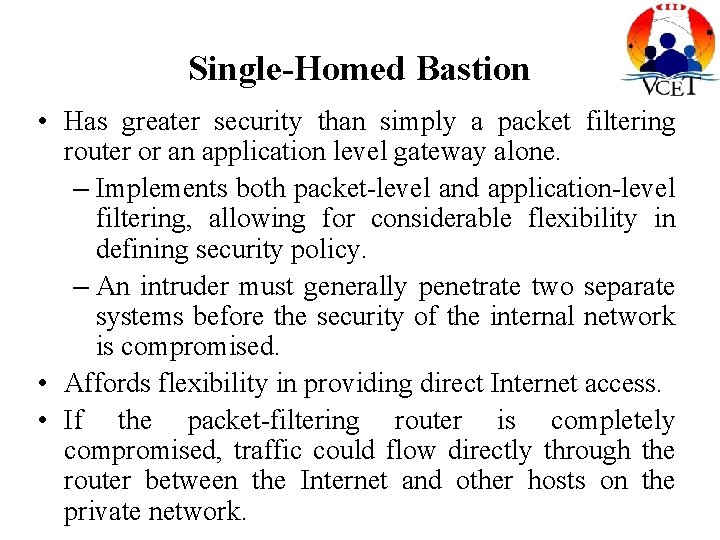 Single-Homed Bastion • Has greater security than simply a packet filtering router or an