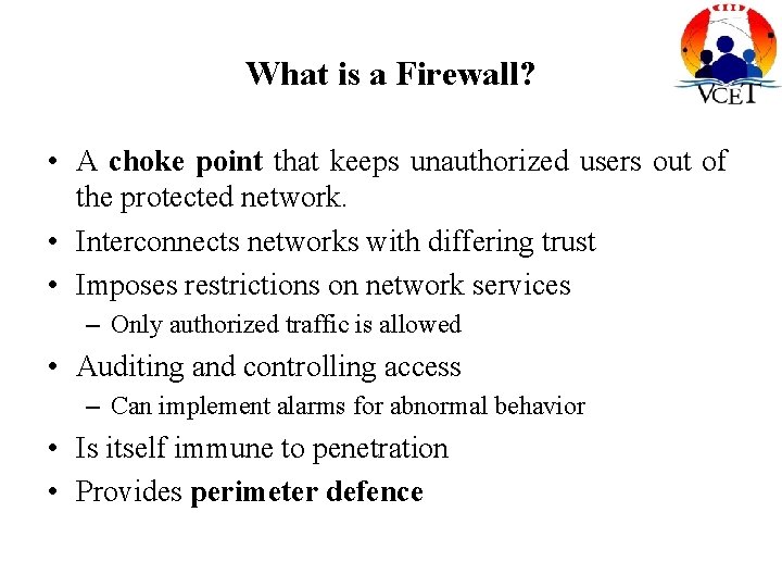 What is a Firewall? • A choke point that keeps unauthorized users out of