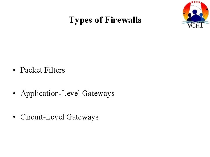 Types of Firewalls • Packet Filters • Application-Level Gateways • Circuit-Level Gateways 