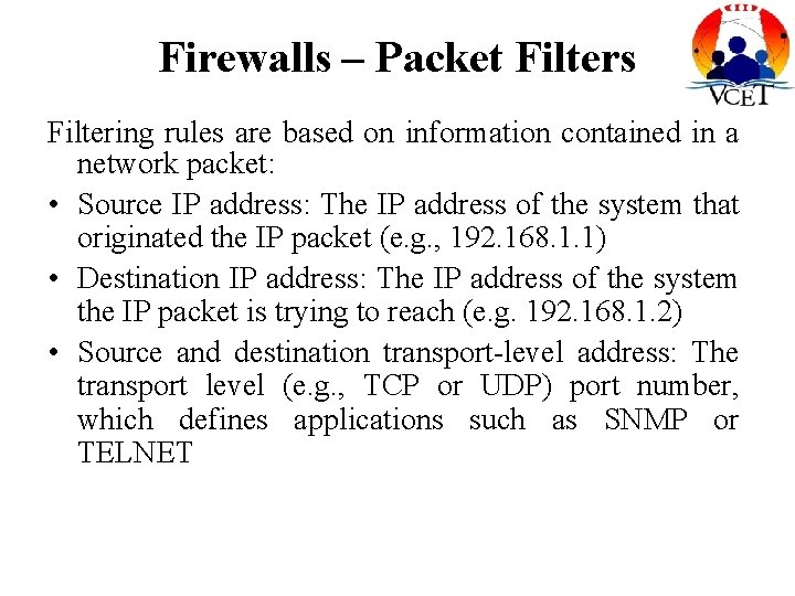 Firewalls – Packet Filters Filtering rules are based on information contained in a network