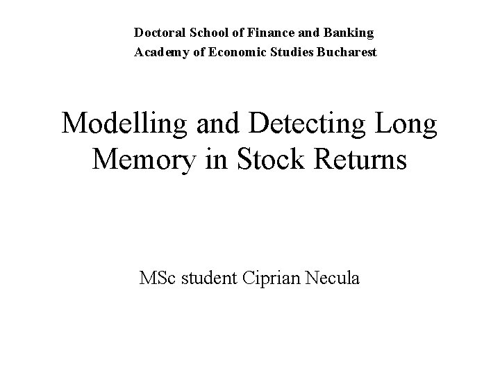 Doctoral School of Finance and Banking Academy of Economic Studies Bucharest Modelling and Detecting