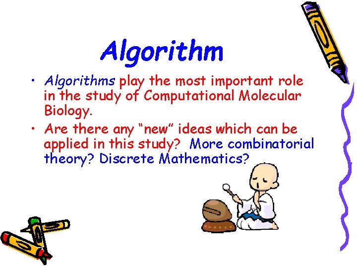 Algorithm • Algorithms play the most important role in the study of Computational Molecular