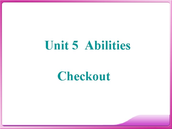 Unit 5 Abilities Checkout 