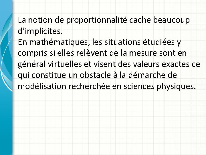 La notion de proportionnalité cache beaucoup d’implicites. En mathématiques, les situations étudiées y compris