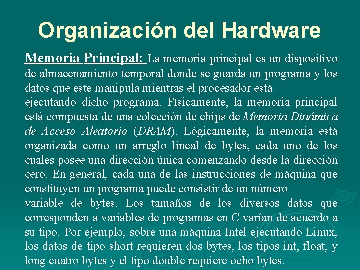 Organización del Hardware Memoria Principal: La memoria principal es un dispositivo de almacenamiento temporal Organización del Hardware Memoria Principal: La memoria principal es un dispositivo de almacenamiento temporal