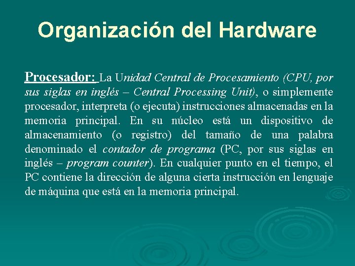 Organización del Hardware Procesador: La Unidad Central de Procesamiento (CPU, por sus siglas en Organización del Hardware Procesador: La Unidad Central de Procesamiento (CPU, por sus siglas en