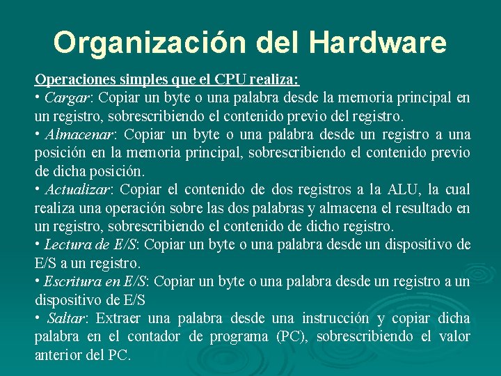 Organización del Hardware Operaciones simples que el CPU realiza: • Cargar: Copiar un byte Organización del Hardware Operaciones simples que el CPU realiza: • Cargar: Copiar un byte