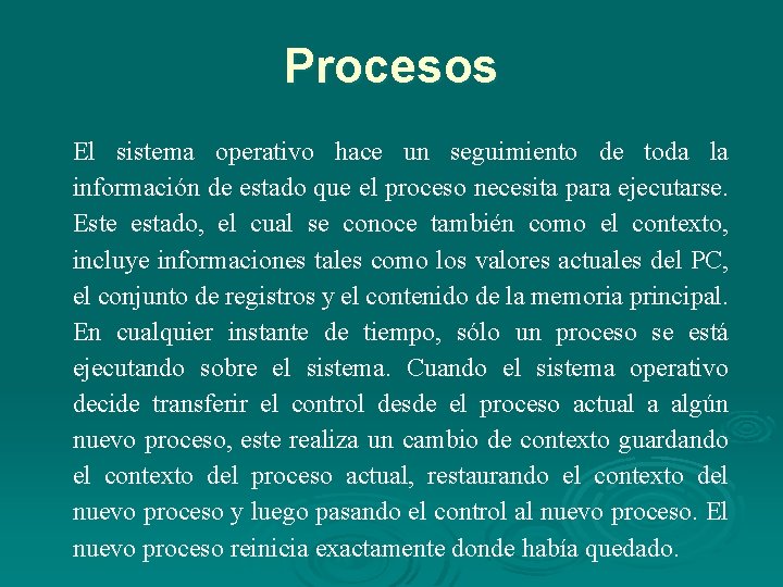 Procesos El sistema operativo hace un seguimiento de toda la información de estado que Procesos El sistema operativo hace un seguimiento de toda la información de estado que