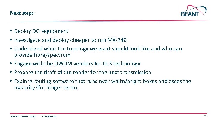 Next steps • Deploy DCI equipment • Investigate and deploy cheaper to run MX-240