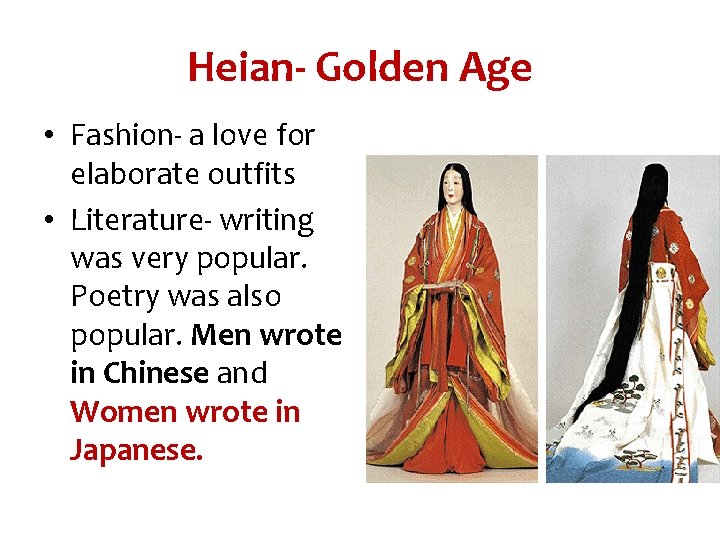 Heian- Golden Age • Fashion- a love for elaborate outfits • Literature- writing was