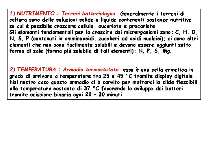 1) NUTRIMENTO : Terreni batteriologici Generalmente i terreni di coltura sono delle soluzioni solide