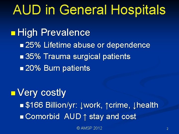 AUD in General Hospitals n High Prevalence n 25% Lifetime abuse or dependence n