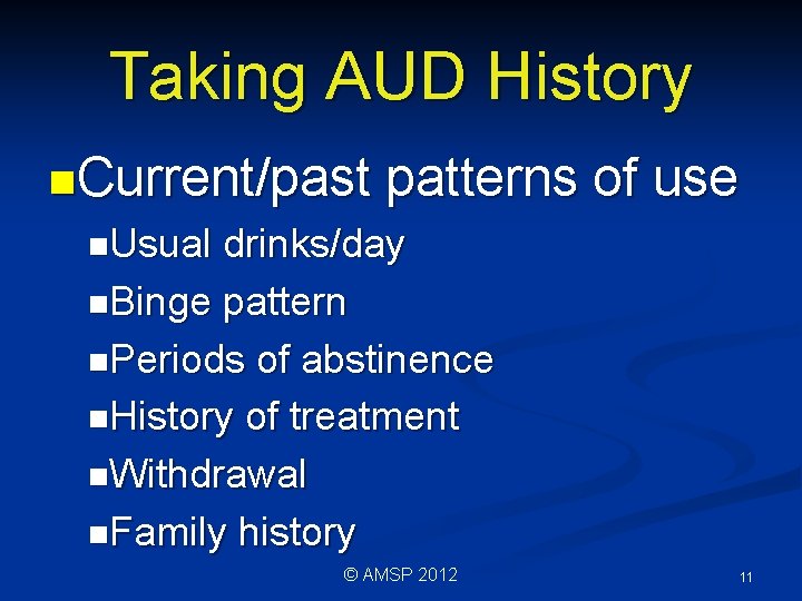 Taking AUD History n. Current/past patterns of use n. Usual drinks/day n. Binge pattern