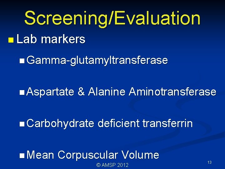 Screening/Evaluation n Lab markers n Gamma-glutamyltransferase n Aspartate & Alanine Aminotransferase n Carbohydrate n