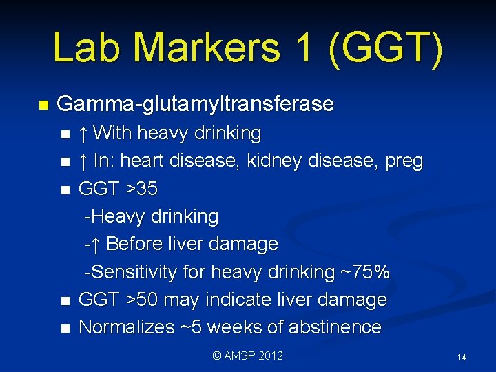 Lab Markers 1 (GGT) n Gamma-glutamyltransferase n n n ↑ With heavy drinking ↑ Lab Markers 1 (GGT) n Gamma-glutamyltransferase n n n ↑ With heavy drinking ↑