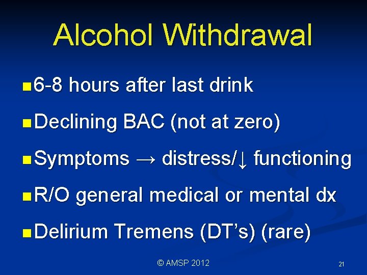 Alcohol Withdrawal n 6 -8 hours after last drink n Declining BAC (not at