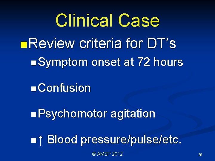Clinical Case n Review criteria for DT’s n Symptom onset at 72 hours n