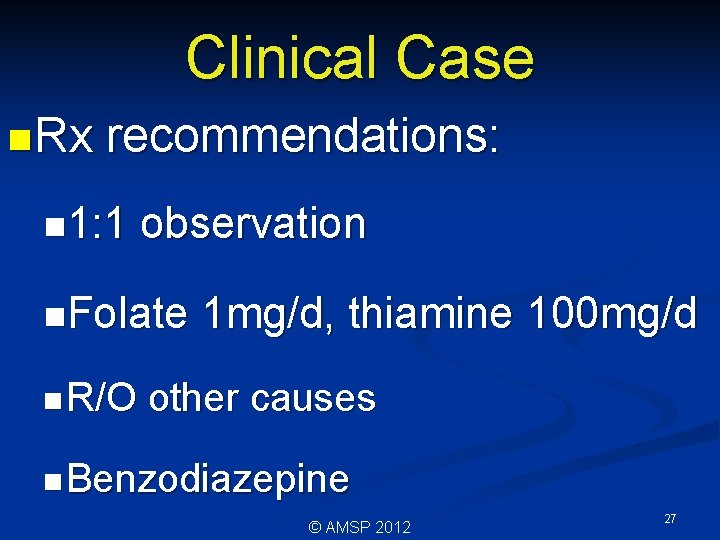 Clinical Case n Rx recommendations: n 1: 1 observation n. Folate n R/O 1