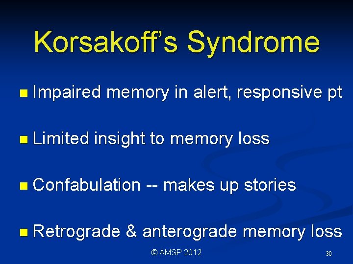 Korsakoff’s Syndrome n Impaired n Limited memory in alert, responsive pt insight to memory