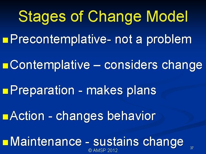 Stages of Change Model n Precontemplativen Contemplative n Preparation n Action not a problem