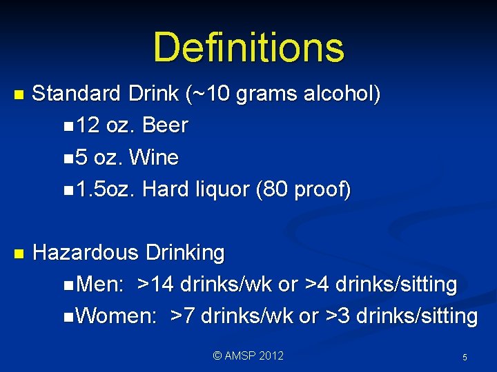 Definitions n Standard Drink (~10 grams alcohol) n 12 oz. Beer n 5 oz.