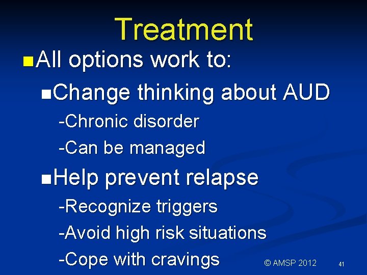 n All Treatment options work to: n. Change thinking about AUD -Chronic disorder -Can n All Treatment options work to: n. Change thinking about AUD -Chronic disorder -Can