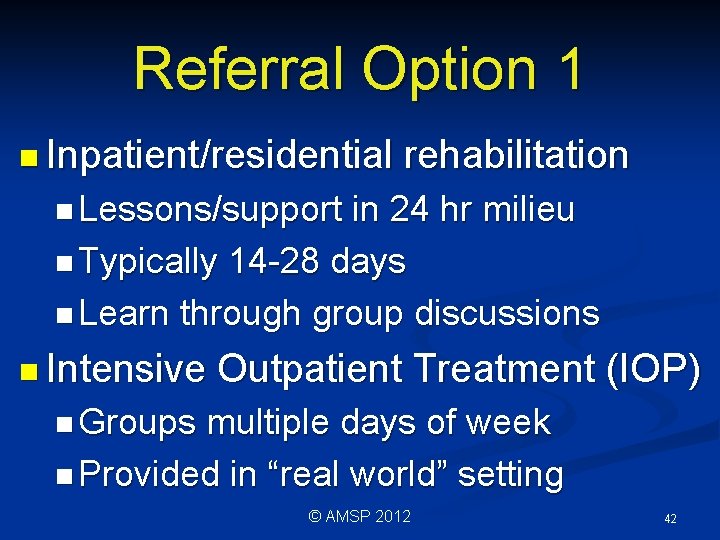 Referral Option 1 n Inpatient/residential rehabilitation n Lessons/support in 24 hr milieu n Typically