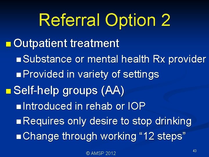 Referral Option 2 n Outpatient treatment n Substance or mental health Rx provider n
