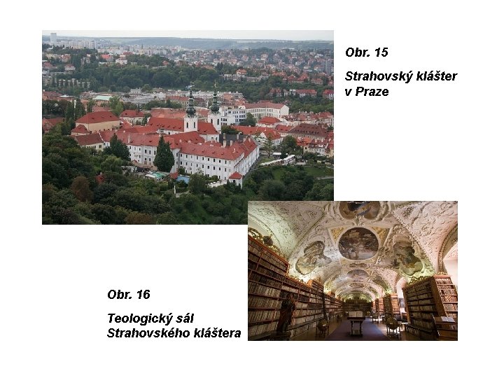 Obr. 15 Strahovský klášter v Praze Obr. 16 Teologický sál Strahovského kláštera 