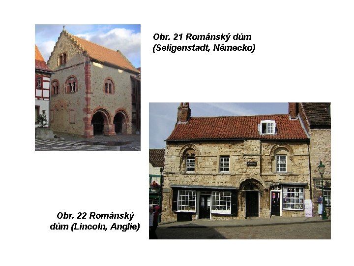 Obr. 21 Románský dům (Seligenstadt, Německo) Obr. 22 Románský dům (Lincoln, Anglie) 