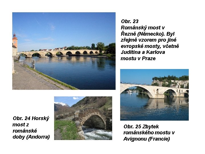 Obr. 23 Románský most v Řezně (Německo). Byl zřejmě vzorem pro jiné evropské mosty,