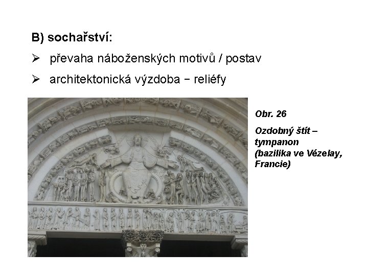 B) sochařství: převaha náboženských motivů / postav architektonická výzdoba − reliéfy Obr. 26 Ozdobný