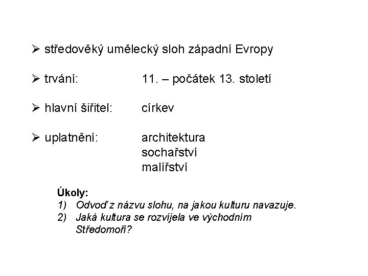  středověký umělecký sloh západní Evropy trvání: 11. – počátek 13. století hlavní šiřitel: