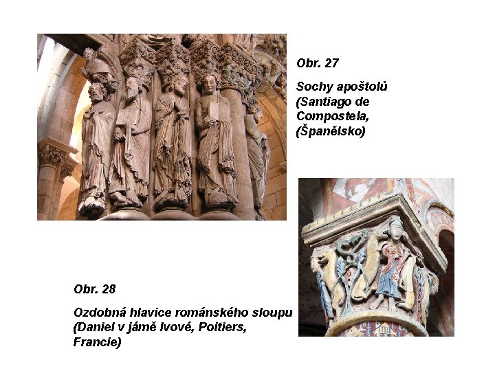 Obr. 27 Sochy apoštolů (Santiago de Compostela, (Španělsko) Obr. 28 Ozdobná hlavice románského sloupu