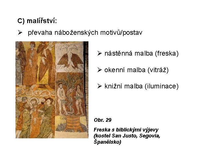 C) malířství: převaha náboženských motivů/postav nástěnná malba (freska) okenní malba (vitráž) knižní malba (iluminace)
