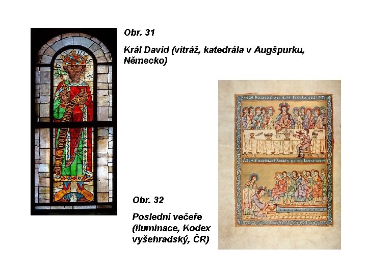 Obr. 31 Král David (vitráž, katedrála v Augšpurku, Německo) Obr. 32 Poslední večeře (iluminace,