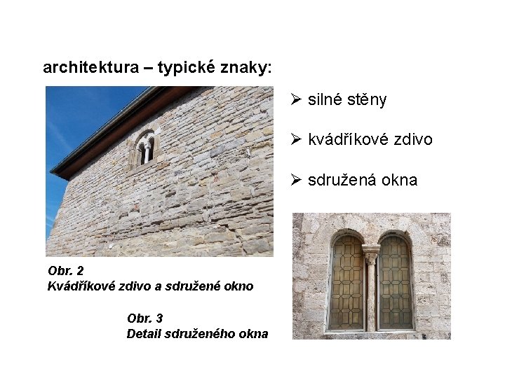 architektura – typické znaky: silné stěny kvádříkové zdivo sdružená okna Obr. 2 Kvádříkové zdivo