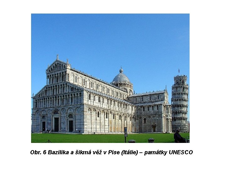 Obr. 6 Bazilika a šikmá věž v Pise (Itálie) – památky UNESCO 