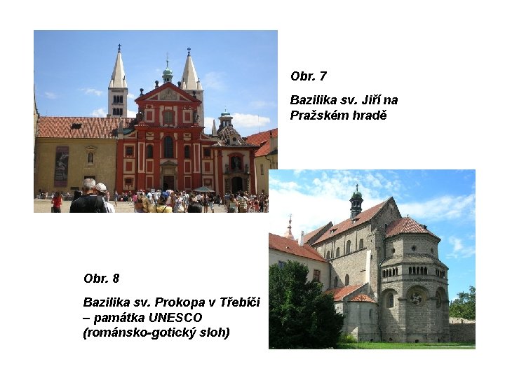 Obr. 7 Bazilika sv. Jiří na Pražském hradě Obr. 8 Bazilika sv. Prokopa v