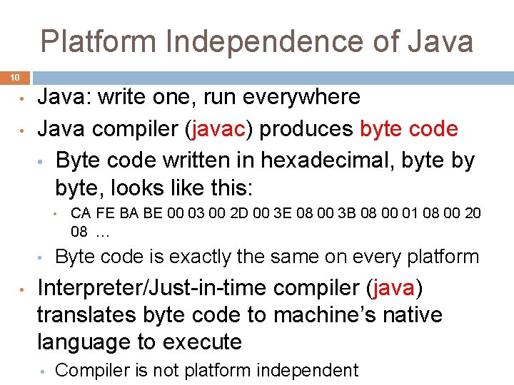 Platform Independence of Java 10 • • Java: write one, run everywhere Java compiler Platform Independence of Java 10 • • Java: write one, run everywhere Java compiler
