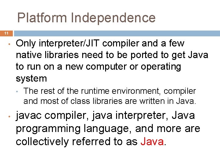 Platform Independence 11 • Only interpreter/JIT compiler and a few native libraries need to Platform Independence 11 • Only interpreter/JIT compiler and a few native libraries need to
