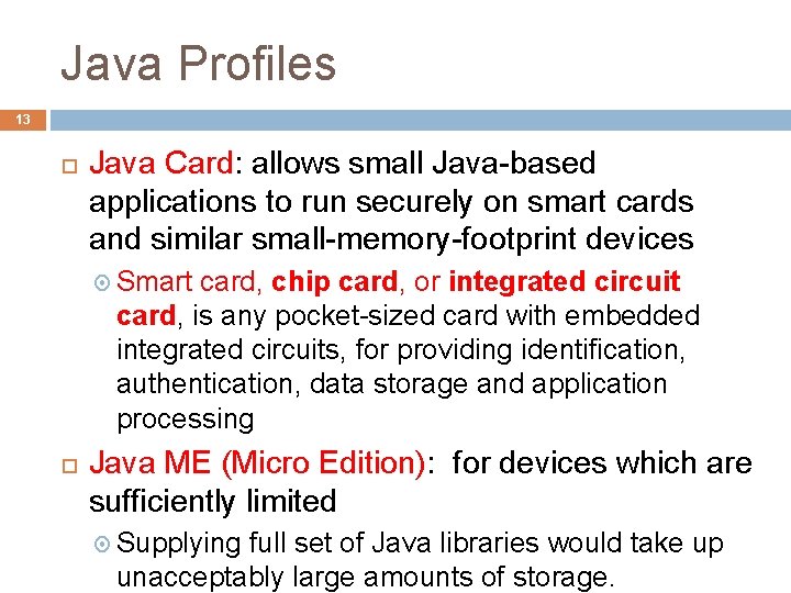 Java Profiles 13 Java Card: allows small Java-based applications to run securely on smart Java Profiles 13 Java Card: allows small Java-based applications to run securely on smart