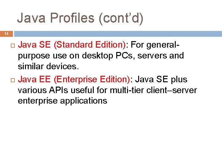 Java Profiles (cont’d) 14 Java SE (Standard Edition): For generalpurpose use on desktop PCs, Java Profiles (cont’d) 14 Java SE (Standard Edition): For generalpurpose use on desktop PCs,