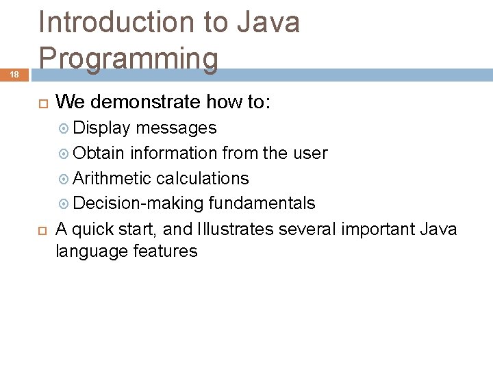 18 Introduction to Java Programming We demonstrate how to: Display messages Obtain information from 18 Introduction to Java Programming We demonstrate how to: Display messages Obtain information from
